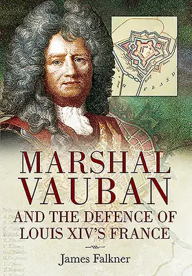 Maršál Vauban a obrana Francie Ludvíka XIV. - Marshal Vauban and the Defence of Louis XIV's France