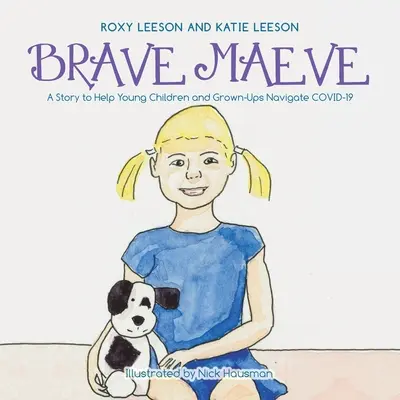Odvážná Maeve: Příběh, který pomůže malým dětem i dospělým zorientovat se v Covidu-19 - Brave Maeve: A Story to Help Young Children and Grown-Ups Navigate Covid-19