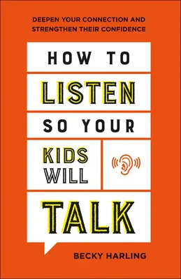 Jak naslouchat, aby vaše děti mluvily: Jak prohloubit své spojení a posílit jejich sebedůvěru? - How to Listen So Your Kids Will Talk: Deepen Your Connection and Strengthen Their Confidence