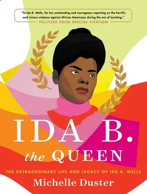 Ida B. královna: Neobyčejný život a odkaz Idy B. Wellsové (Ida B. the Queen: The Extraordinary Life and Legacy of Ida B. Wells) - Ida B. the Queen: The Extraordinary Life and Legacy of Ida B. Wells