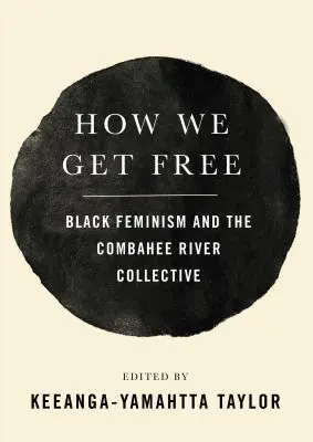 Jak se osvobodíme: Černošský feminismus a Combahee River Collective - How We Get Free: Black Feminism and the Combahee River Collective