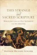 Podivné a posvátné písmo: Zápas se Starým zákonem a jeho zvláštnostmi - This Strange and Sacred Scripture: Wrestling with the Old Testament and Its Oddities