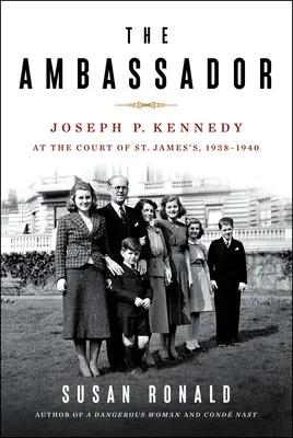 Velvyslanec: Joseph P. Kennedy na dvoře svatého Jakuba 1938-1940 - The Ambassador: Joseph P. Kennedy at the Court of St. James's 1938-1940
