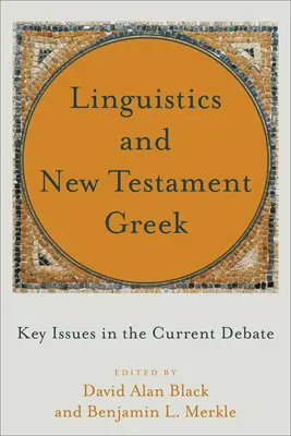 Lingvistika a novozákonní řečtina: Klíčové otázky současné debaty - Linguistics and New Testament Greek: Key Issues in the Current Debate