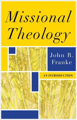 Misijní teologie: Misionářská příručka: Úvod do misie - Missional Theology: An Introduction