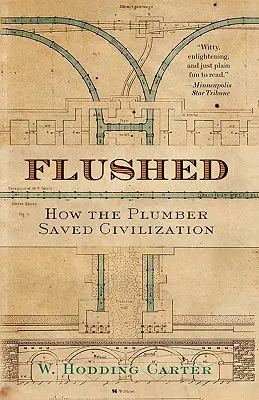 Spláchnuto: Jak instalatér zachránil civilizaci - Flushed: How the Plumber Saved Civilization