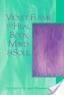 Fialový plamen k uzdravení těla, mysli a duše - Violet Flame to Heal Body, Mind & Soul