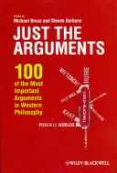 Jen argumenty: Jen argumenty: 100 nejdůležitějších argumentů západní filosofie - Just the Arguments: 100 of the Most Important Arguments in Western Philosophy