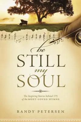 Buď ticho, duše má: Inspirující příběhy, které se skrývají za 175 nejoblíbenějšími hymnami - Be Still, My Soul: The Inspiring Stories Behind 175 of the Most-Loved Hymns