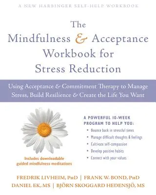 The Mindfulness and Acceptance Workbook for Stress Reduction (Cvičebnice všímavosti a přijetí pro snížení stresu): Knížka: Terapie přijetí a závazku ke zvládání stresu, budování odolnosti a vytváření t - The Mindfulness and Acceptance Workbook for Stress Reduction: Using Acceptance and Commitment Therapy to Manage Stress, Build Resilience, and Create t