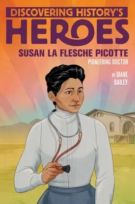 Susan La Flesche Picotteová: Objevování hrdinů historie - Susan La Flesche Picotte: Discovering History's Heroes