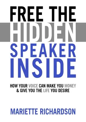 Zdarma Skrytý řečník uvnitř - Jak vám váš hlas může vydělat peníze a zajistit život, po kterém toužíte - Free The Hidden Speaker Inside - How Your Voice Can Make You Money and Give You the Life You Desire
