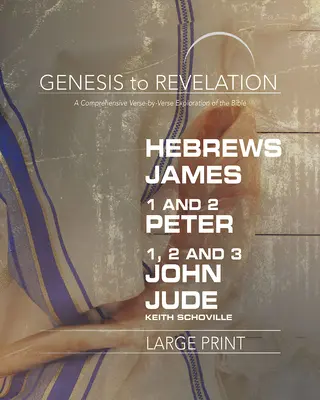 Genesis to Revelation: Židům, Jakub, 1-2 Petr, 1,2,3 Jan, Juda Kniha pro účastníky: Kniha pro účastníky: Komplexní výklad Bible verš po verši - Genesis to Revelation: Hebrews, James, 1-2 Peter, 1,2,3 John, Jude Participant Book: A Comprehensive Verse-By-Verse Exploration of the Bible