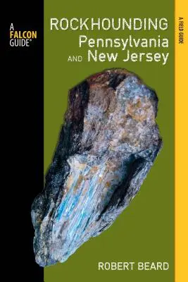 Rockhounding Pennsylvania and New Jersey: Průvodce po nejlepších lokalitách v těchto státech: New Jersey a New York: Průvodce po nejlepších lokalitách v těchto státech - Rockhounding Pennsylvania and New Jersey: A Guide to the States' Best Rockhounding Sites