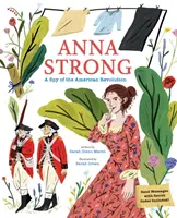 Anna Strong: Vyzvědačka během americké revoluce - Anna Strong: A Spy During the American Revolution