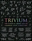 Trivium - Klasické svobodné umění gramatiky, logiky a rétoriky - Trivium - The Classical Liberal Arts of Grammar, Logic, & Rhetoric