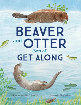 Bobr a vydra spolu vycházejí... tak trochu: Příběh o odvaze a trpělivosti mezi sousedy - Beaver and Otter Get Along...Sort of: A Story of Grit and Patience Between Neighbors