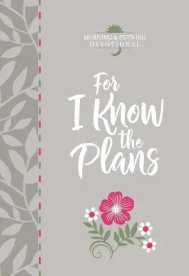 Neboť znám plány: Ranní a večerní pobožnosti - For I Know the Plans: Morning and Evening Devotional