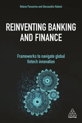 Znovuobjevení bankovnictví a financí: Rámce pro globální inovace v oblasti fintech - Reinventing Banking and Finance: Frameworks to Navigate Global Fintech Innovation