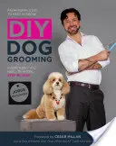 Udělej si sám: Péče o psa: Od střihu štěněte po nejlepšího na výstavě: Vše, co potřebujete vědět, krok za krokem - DIY Dog Grooming: From Puppy Cuts to Best in Show: Everything You Need to Know Step by Step