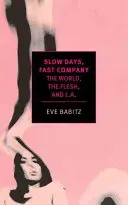 Pomalé dny, rychlá společnost: Svět, tělo a L.A. - Slow Days, Fast Company: The World, the Flesh, and L.A.