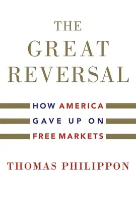 Velký zvrat: Jak se Amerika vzdala volných trhů - The Great Reversal: How America Gave Up on Free Markets