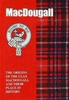 MacDougall - Původ klanu MacDougallů a jejich místo v dějinách - MacDougall - The Origins of the Clan MacDougall and Their Place in History