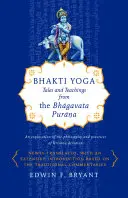 Bhakti jóga: Příběhy a učení z Bhágavata Purány - Bhakti Yoga: Tales and Teachings from the Bhagavata Purana