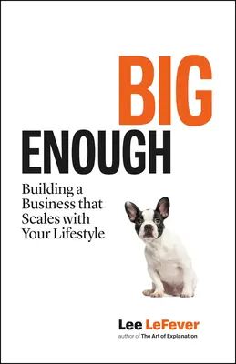 Dost velký: Budování podnikání, které se přizpůsobí vašemu životnímu stylu - Big Enough: Building a Business That Scales with Your Lifestyle