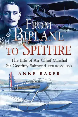 Od dvouplošníku ke Spitfiru: Život vrchního maršála letectva sira Geoffreyho Salmonda Kcb Rcmc Dso - From Biplane to Spitfire: The Life of Air Chief Marshal Sir Geoffrey Salmond Kcb Rcmc Dso