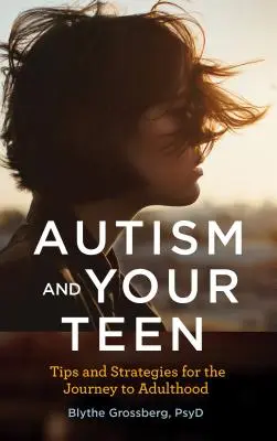 Autismus a váš teenager: Tipy a strategie na cestě k dospělosti - Autism and Your Teen: Tips and Strategies for the Journey to Adulthood