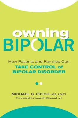 Vlastní bipolární porucha: Jak mohou pacienti a jejich rodiny převzít kontrolu nad bipolární poruchou. - Owning Bipolar: How Patients and Families Can Take Control of Bipolar Disorder