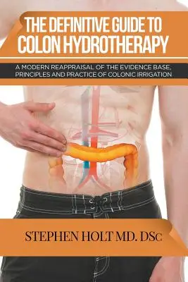 Definitivní průvodce hydroterapií tlustého střeva - The Definitive Guide to Colon Hydrotherapy