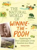 Přírodní svět Medvídka Pú: Procházka lesem, která inspirovala Stokorcový les - The Natural World of Winnie-The-Pooh: A Walk Through the Forest That Inspired the Hundred Acre Wood