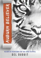Auburn Believer: 40 dní pobožností pro věrné Tygry - Auburn Believer: 40 Days of Devotions for the Tiger Faithful