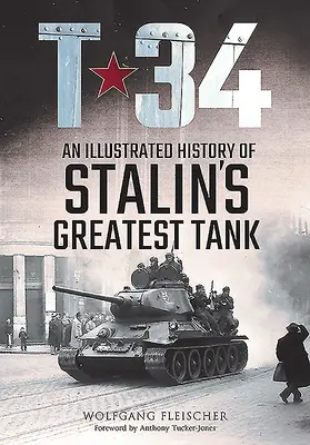 T-34: Ilustrovaná historie největšího Stalinova tanku - T-34: An Illustrated History of Stalin's Greatest Tank