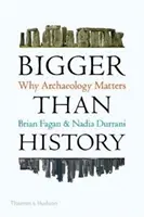 Větší než dějiny - Proč je archeologie důležitá - Bigger Than History - Why Archaeology Matters
