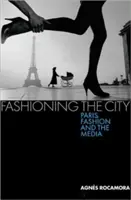 Móda města: Paříž, móda a média - Fashioning the City: Paris, Fashion and the Media
