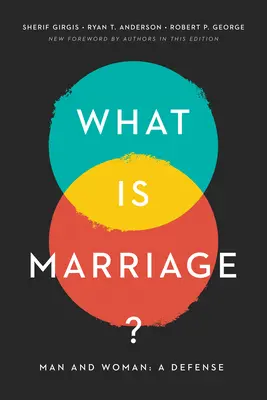 Co je manželství? Muž a žena: Obhajoba manželství: Co je to manželství? - What Is Marriage?: Man and Woman: A Defense