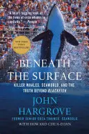 Pod povrchem: Pod hladinou: Kosatky, mořský svět a pravda za černými rybami. - Beneath the Surface: Killer Whales, Seaworld, and the Truth Beyond Blackfish