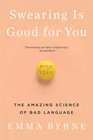 Nadávání je pro vás dobré: Vědecké poznatky o sprostých slovech - Swearing Is Good for You: The Amazing Science of Bad Language