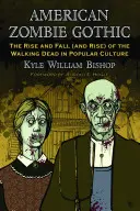 Americká zombie gotika: Vzestup a pád (a vzestup) chodících mrtvých v populární kultuře - American Zombie Gothic: The Rise and Fall (and Rise) of the Walking Dead in Popular Culture