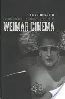 Výmarské kino: Výmarský filmový průvodce - základní průvodce klasickými filmy této éry (an Essential Guide to Classic Films of the Era) - Weimar Cinema: An Essential Guide to Classic Films of the Era