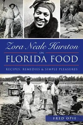 Zora Neale Hurstonová o jídle na Floridě:: Hustonová: Recepty, léky a jednoduchá potěšení: Hustonová: Recepty, léky a jednoduchá potěšení - Zora Neale Hurston on Florida Food:: Recipes, Remedies & Simple Pleasures