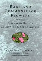 Vzácné a všední květiny: The Story of Elizabeth Bishop and Lota de Macedo Soares - Rare and Commonplace Flowers: The Story of Elizabeth Bishop and Lota de Macedo Soares