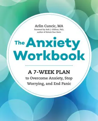 Cvičebnice úzkosti: Kniha: Sedmitýdenní plán, jak překonat úzkost, přestat se obávat a skoncovat s panikou - The Anxiety Workbook: A 7-Week Plan to Overcome Anxiety, Stop Worrying, and End Panic