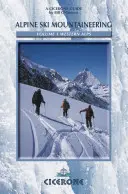 Skialpinismus v Západních Alpách: Svazek 1 - Alpine Ski Mountaineering Western Alps: Volume 1