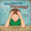 Co sis myslel? Učte se ovládat své impulsy - What Were You Thinking?: Learning to Control Your Impulses
