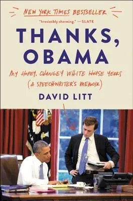 Díky, Obamo: Moje nadějná, proměnlivá léta v Bílém domě - Thanks, Obama: My Hopey, Changey White House Years