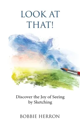 Podívejte se na to!: Objevte radost z vidění skicováním - Look at That!: Discover the Joy of Seeing by Sketching